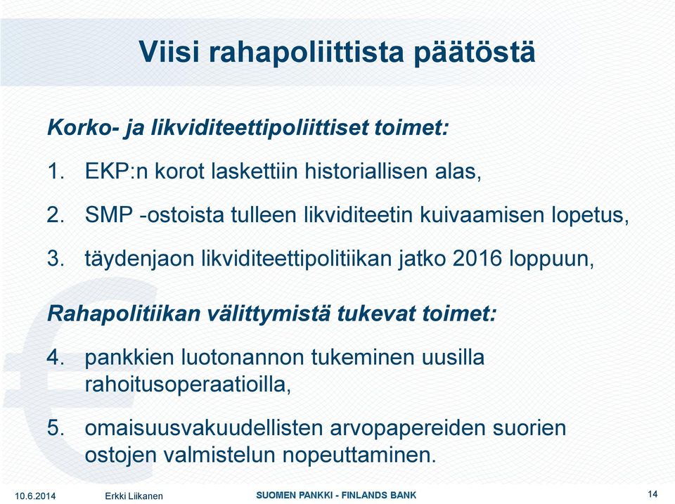 täydenjaon likviditeettipolitiikan jatko 2016 loppuun, Rahapolitiikan välittymistä tukevat toimet: 4.