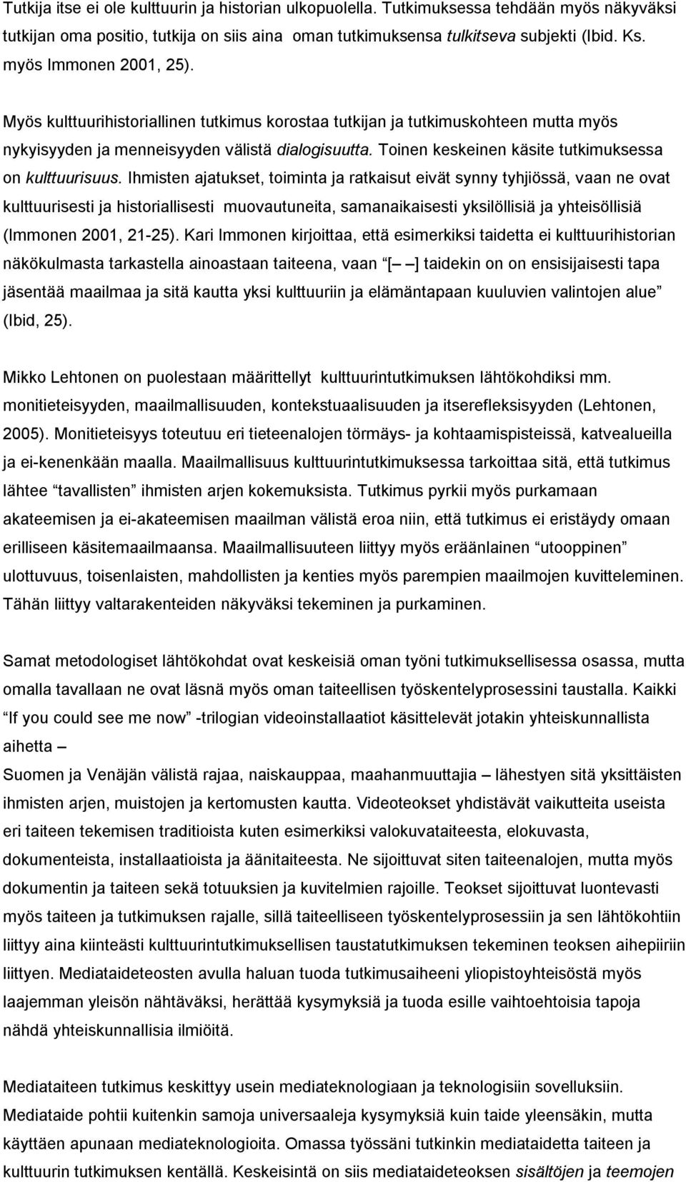 Toinen keskeinen käsite tutkimuksessa on kulttuurisuus.