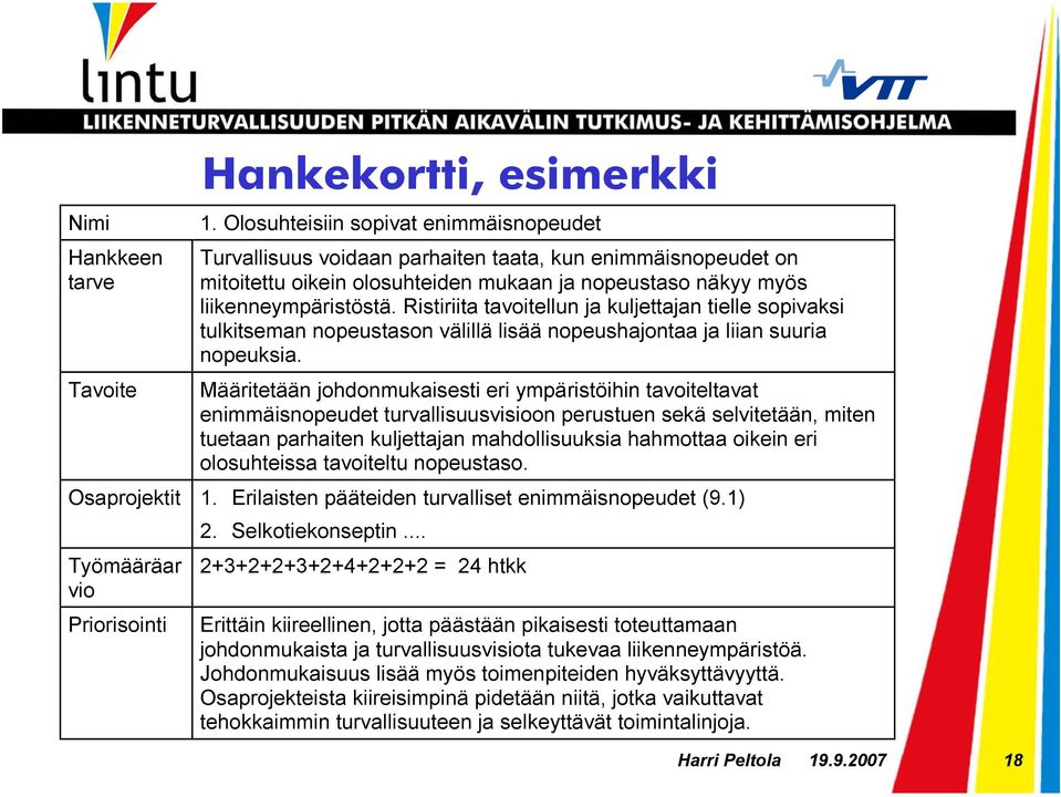 Ristiriita tavoitellun ja kuljettajan tielle sopivaksi tulkitseman nopeustason välillä lisää nopeushajontaa ja liian suuria nopeuksia.