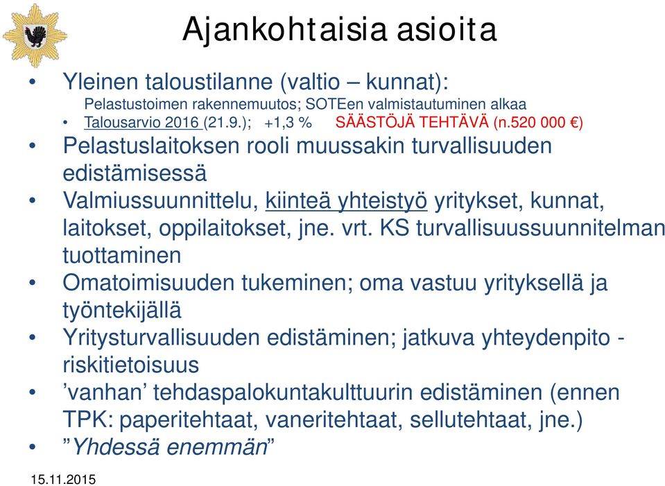 520 000 ) Pelastuslaitoksen rooli muussakin turvallisuuden edistämisessä Valmiussuunnittelu, kiinteä yhteistyö yritykset, kunnat, laitokset, oppilaitokset, jne.