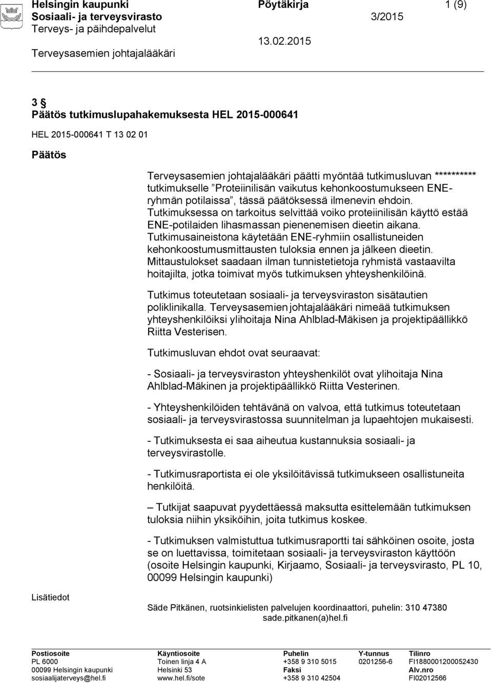 Tutkimuksessa on tarkoitus selvittää voiko proteiinilisän käyttö estää ENE-potilaiden lihasmassan pienenemisen dieetin aikana.