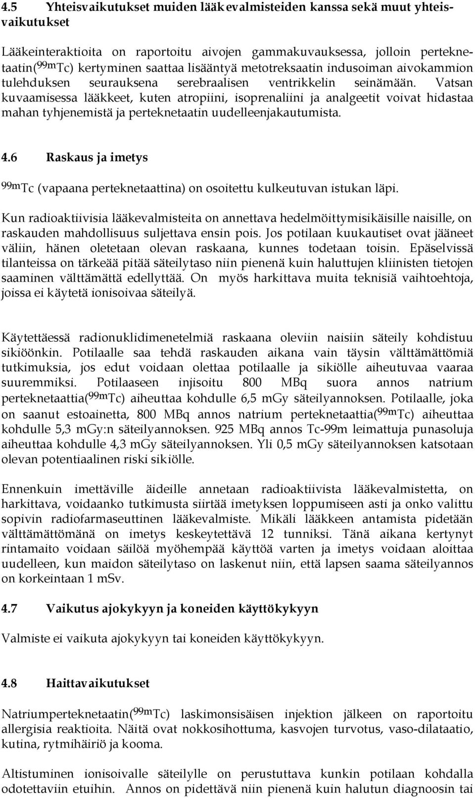 Vatsan kuvaamisessa lääkkeet, kuten atropiini, isoprenaliini ja analgeetit voivat hidastaa mahan tyhjenemistä ja perteknetaatin uudelleenjakautumista. 4.