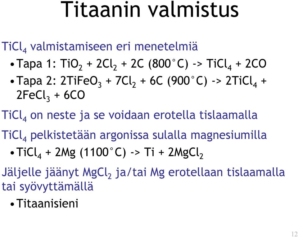 erotella tislaamalla TiCl 4 pelkistetään argonissa sulalla magnesiumilla TiCl 4 + 2Mg (1100 C) -> Ti