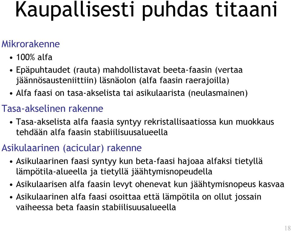 stabiilisuusalueella Asikulaarinen (acicular) rakenne Asikulaarinen faasi syntyy kun beta-faasi hajoaa alfaksi tietyllä lämpötila-alueella ja tietyllä jäähtymisnopeudella