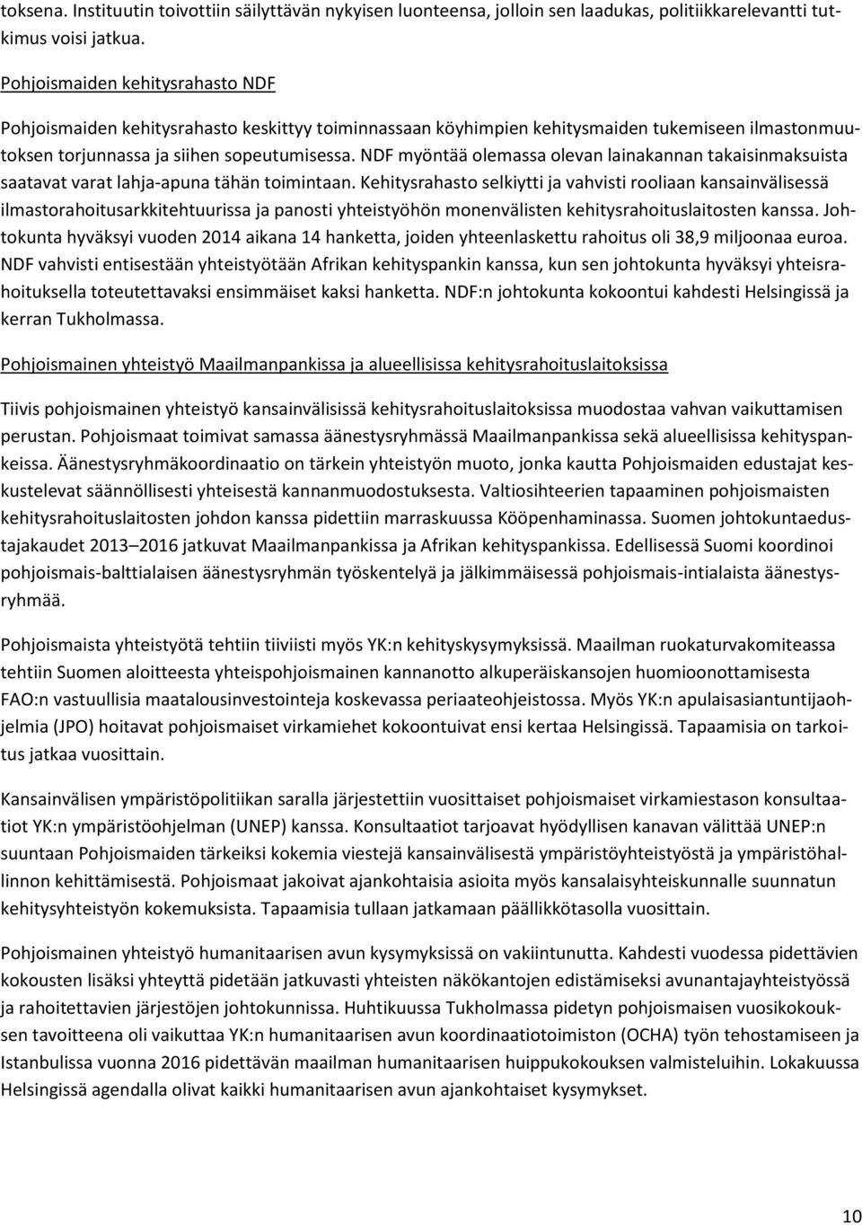 NDF myöntää olemassa olevan lainakannan takaisinmaksuista saatavat varat lahja-apuna tähän toimintaan.