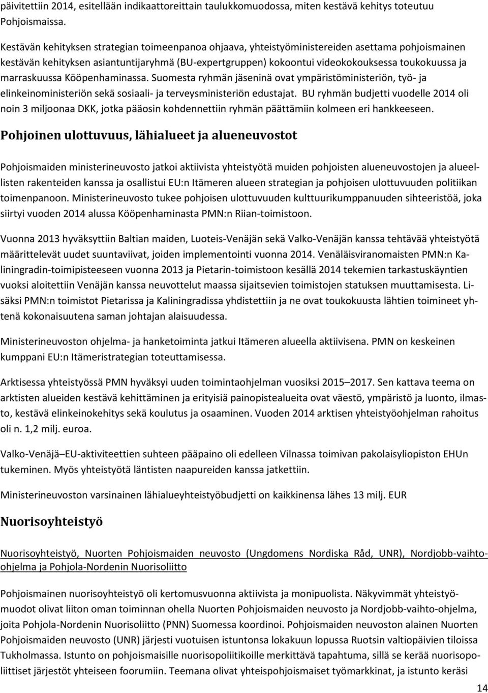 marraskuussa Kööpenhaminassa. Suomesta ryhmän jäseninä ovat ympäristöministeriön, työ- ja elinkeinoministeriön sekä sosiaali- ja terveysministeriön edustajat.