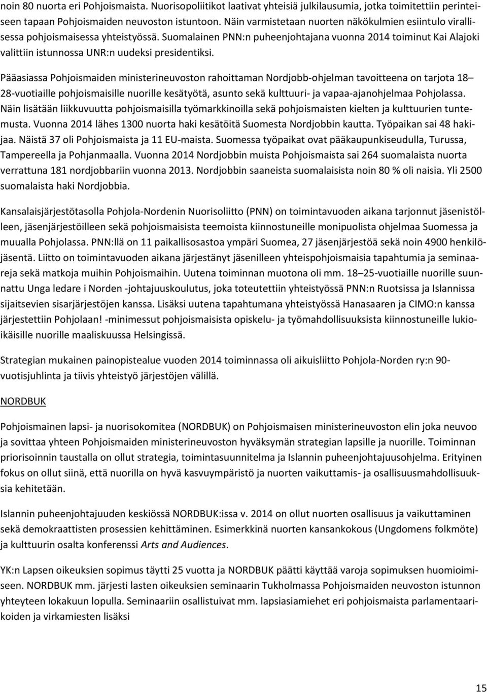 Suomalainen PNN:n puheenjohtajana vuonna 2014 toiminut Kai Alajoki valittiin istunnossa UNR:n uudeksi presidentiksi.