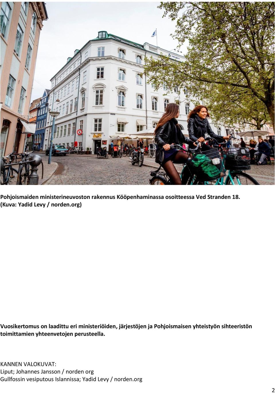 org) Vuosikertomus on laadittu eri ministeriöiden, järjestöjen ja Pohjoismaisen yhteistyön