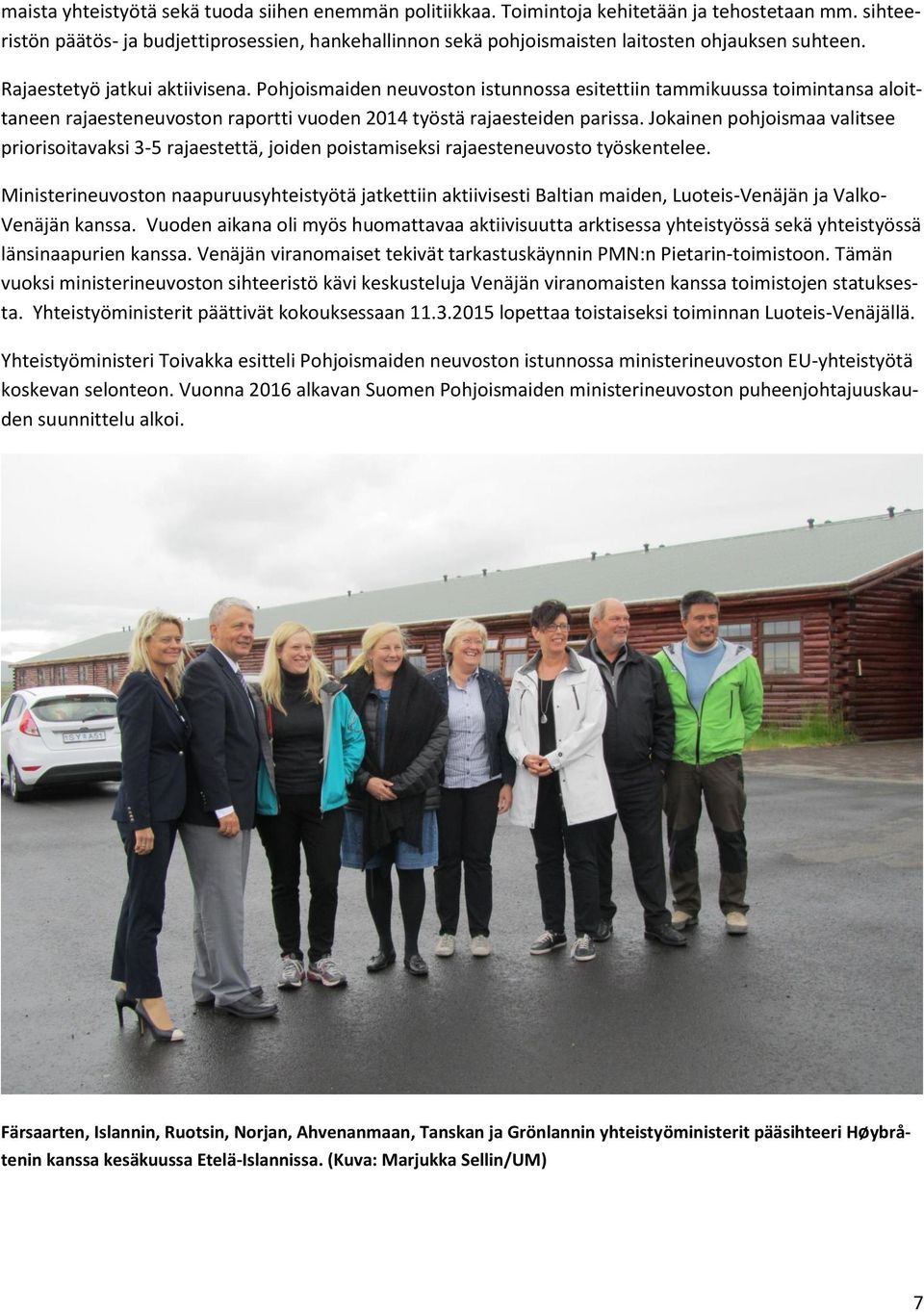 Pohjoismaiden neuvoston istunnossa esitettiin tammikuussa toimintansa aloittaneen rajaesteneuvoston raportti vuoden 2014 työstä rajaesteiden parissa.
