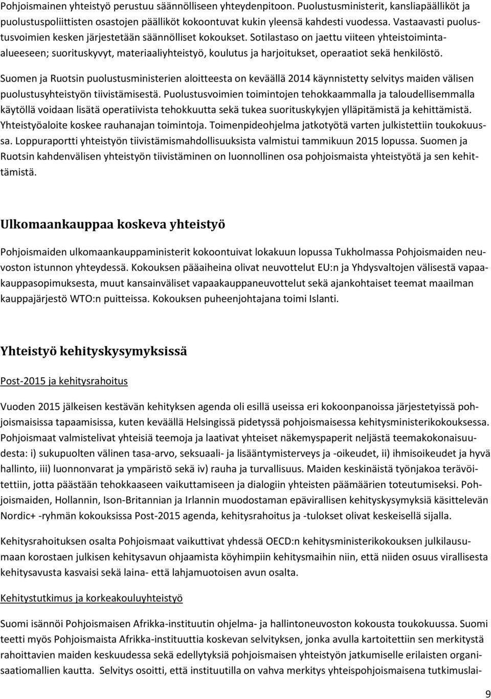 Sotilastaso on jaettu viiteen yhteistoimintaalueeseen; suorituskyvyt, materiaaliyhteistyö, koulutus ja harjoitukset, operaatiot sekä henkilöstö.