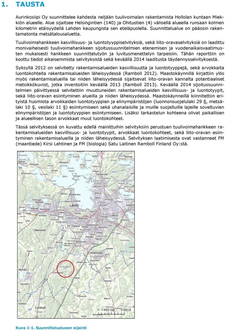 Suunnittelualue on pääosin rakentamatonta metsätalousaluetta.