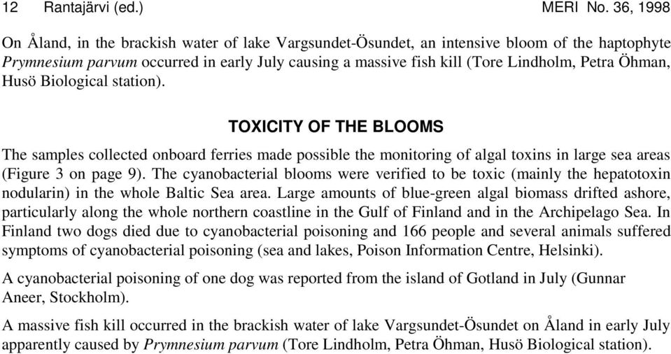 Öhman, Husö Biological station). TOXICITY OF THE BLOOMS The samples collected onboard ferries made possible the monitoring of algal toxins in large sea areas (Figure 3 on page 9).