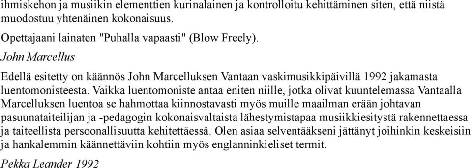 Vaikka luentomoniste antaa eniten niille, jotka olivat kuuntelemassa Vantaalla Marcelluksen luentoa se hahmottaa kiinnostavasti myös muille maailman erään johtavan pasuunataiteilijan ja