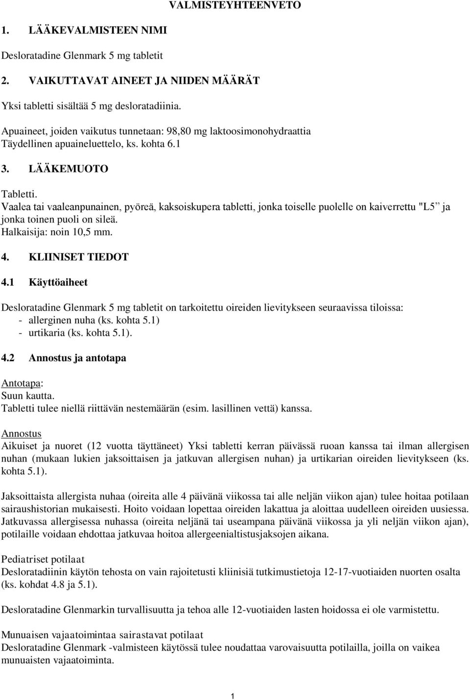 Vaalea tai vaaleanpunainen, pyöreä, kaksoiskupera tabletti, jonka toiselle puolelle on kaiverrettu "L5 ja jonka toinen puoli on sileä. Halkaisija: noin 10,5 mm. 4. KLIINISET TIEDOT 4.