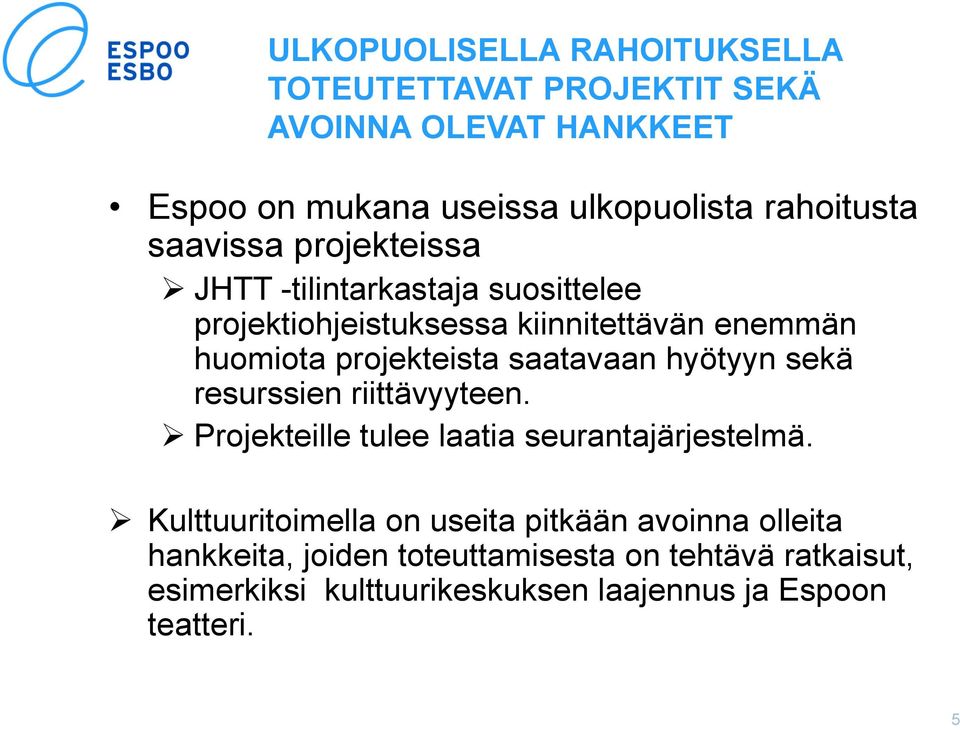 saatavaan hyötyyn sekä resurssien riittävyyteen. Projekteille tulee laatia seurantajärjestelmä.