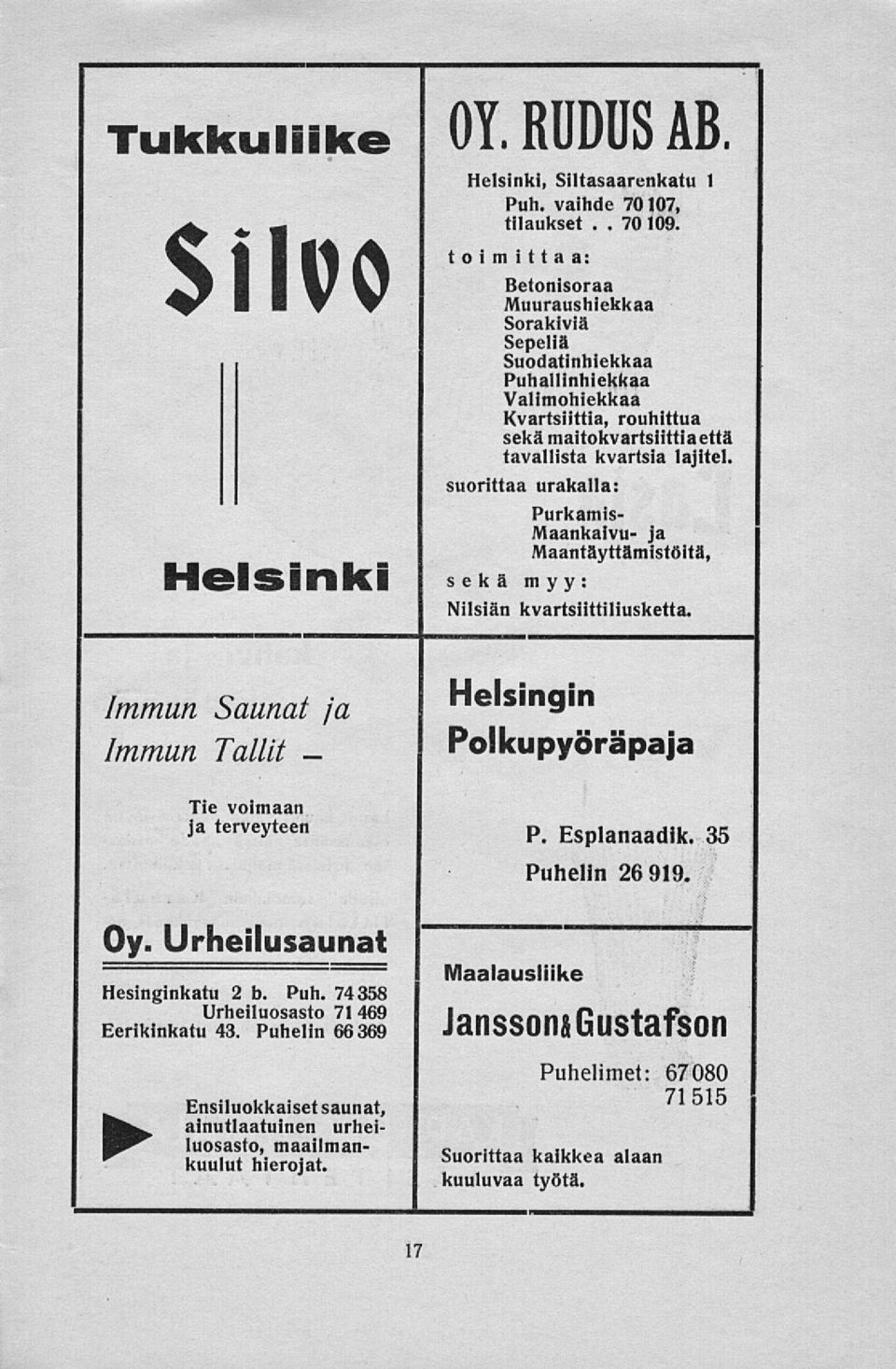 suorittaa urakalla: Helsinki Purkamis Maankaivu ja Maantäyttämistöitä, sekä myy: Nilsiän kvartsiittiliusketta. Immun Saunat ja Immun Tallit Tie voimaan ja terveyteen Oy.
