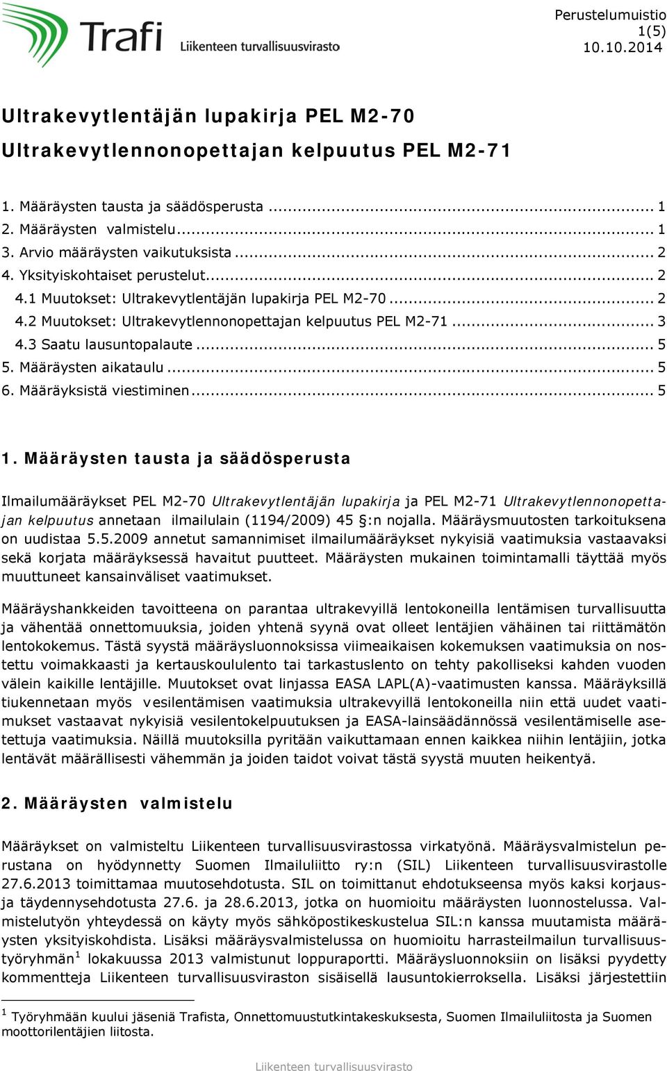 3 Saatu lausuntopalaute... 5 5. Määräysten aikataulu... 5 6. Määräyksistä viestiminen... 5 1.