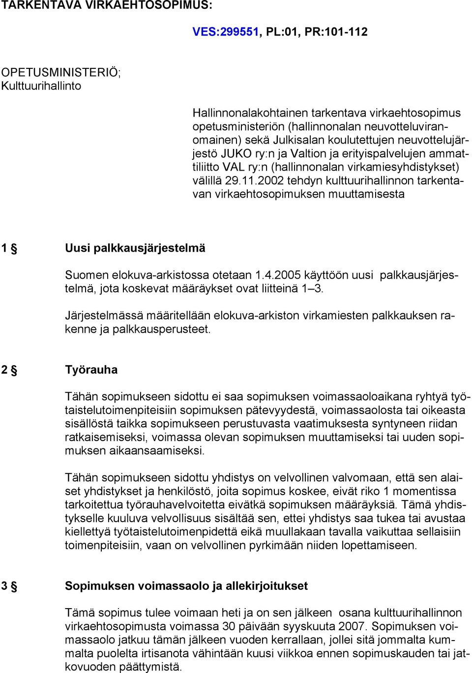 2002 tehdyn kulttuurihallinnon tarkentavan virkaehtosopimuksen muuttamisesta 1 Uusi palkkausjärjestelmä Suomen elokuva-arkistossa otetaan 1.4.