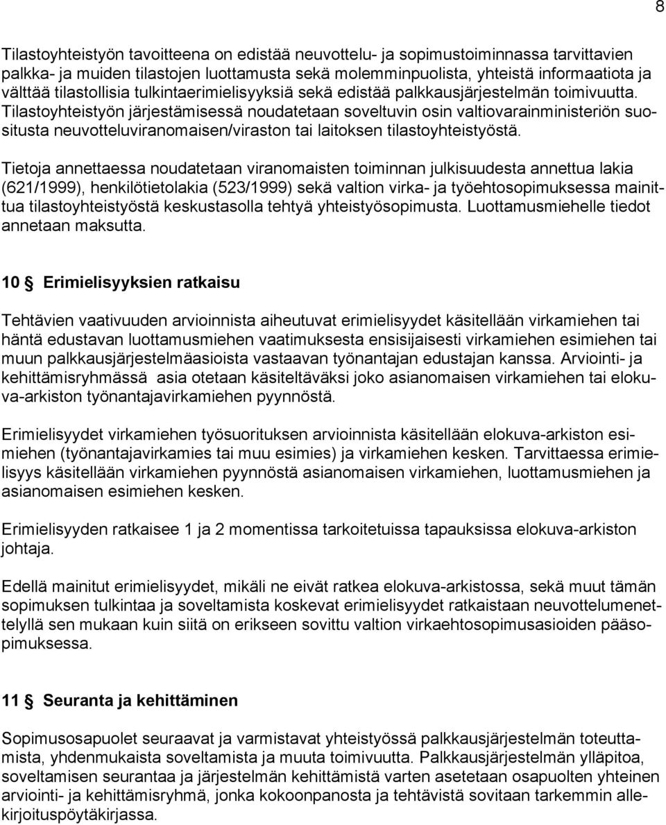 Tilastoyhteistyön järjestämisessä noudatetaan soveltuvin osin valtiovarainministeriön suositusta neuvotteluviranomaisen/viraston tai laitoksen tilastoyhteistyöstä.