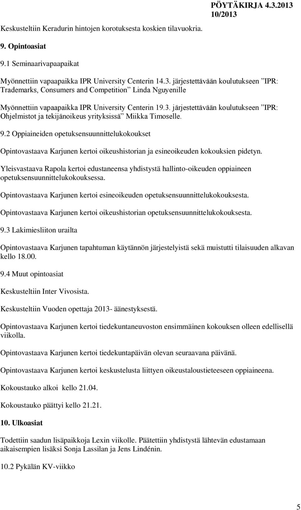 järjestettävään koulutukseen IPR: Ohjelmistot ja tekijänoikeus yrityksissä Miikka Timoselle. 9.