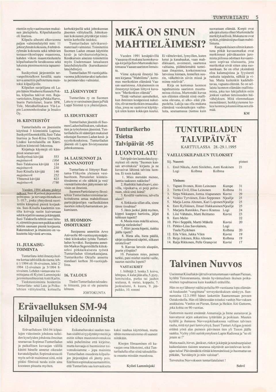kesäklllussa sekä lukuisia pienimuotoisia tapaamisia. Susikyrössä järjestettiin tervanpolttotalkoot kesällä; saatu terva annettiin pullotettuna muistoksi kilpailijoille.