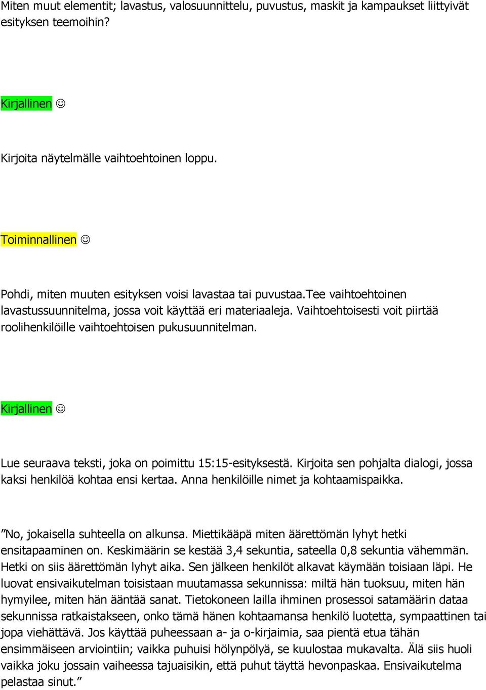 Vaihtoehtoisesti voit piirtää roolihenkilöille vaihtoehtoisen pukusuunnitelman. Kirjallinen Lue seuraava teksti, joka on poimittu 15:15-esityksestä.