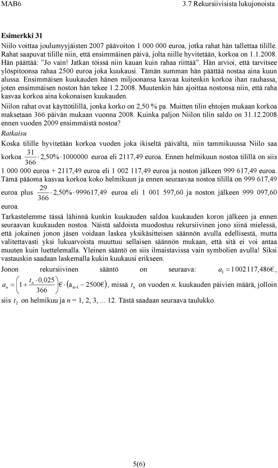 Esimmäise kuukude häe miljoos ksv kuiteki korko ih ruhss, jote esimmäise osto hä tekee..008. Muuteki hä joitt ostos ii, että rh ksv korko i kokoise kuukude.