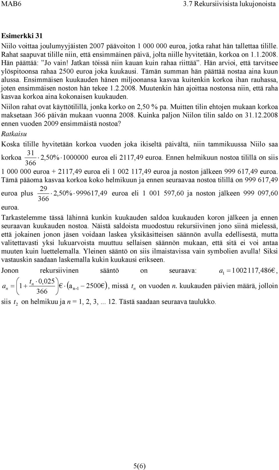 Esimmäise kuukude häe miljoos ksv kuiteki korko ih ruhss, jote esimmäise osto hä tekee..008. Muuteki hä joitt ostos ii, että rh ksv korko i kokoise kuukude.