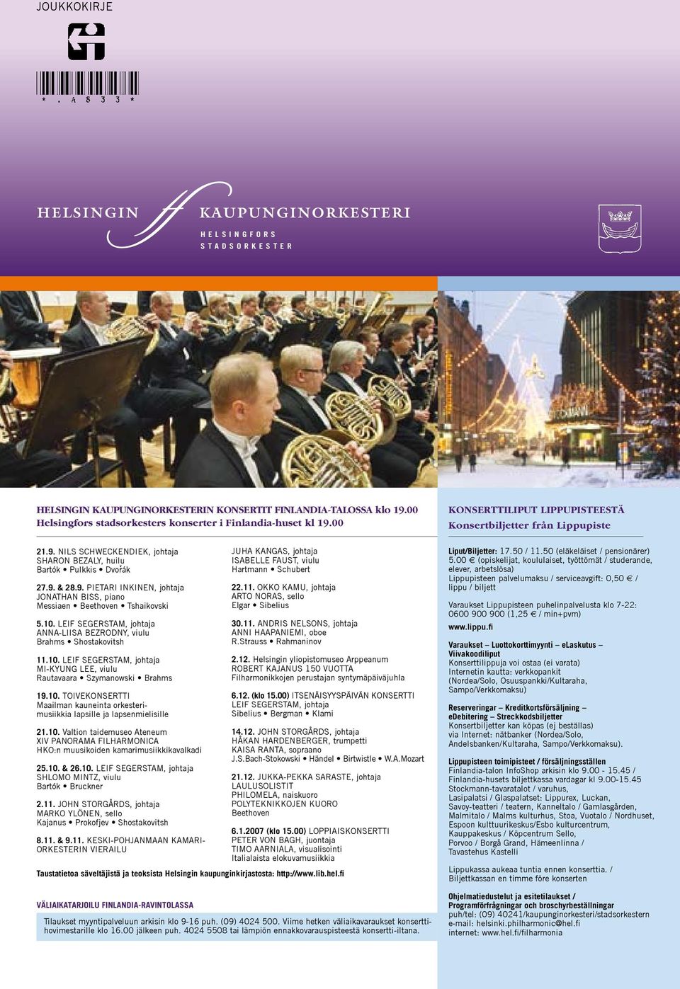 10. LEIF SEGERSTAM, johtaja ANNA-LIISA BEZRODNY, viulu Brahms Shostakovitsh 11.10. LEIF SEGERSTAM, johtaja MI-KYUNG LEE, viulu Rautavaara Szymanowski Brahms 19.10. TOIVEKONSERTTI Maailman kauneinta orkesterimusiikkia lapsille ja lapsenmielisille 21.