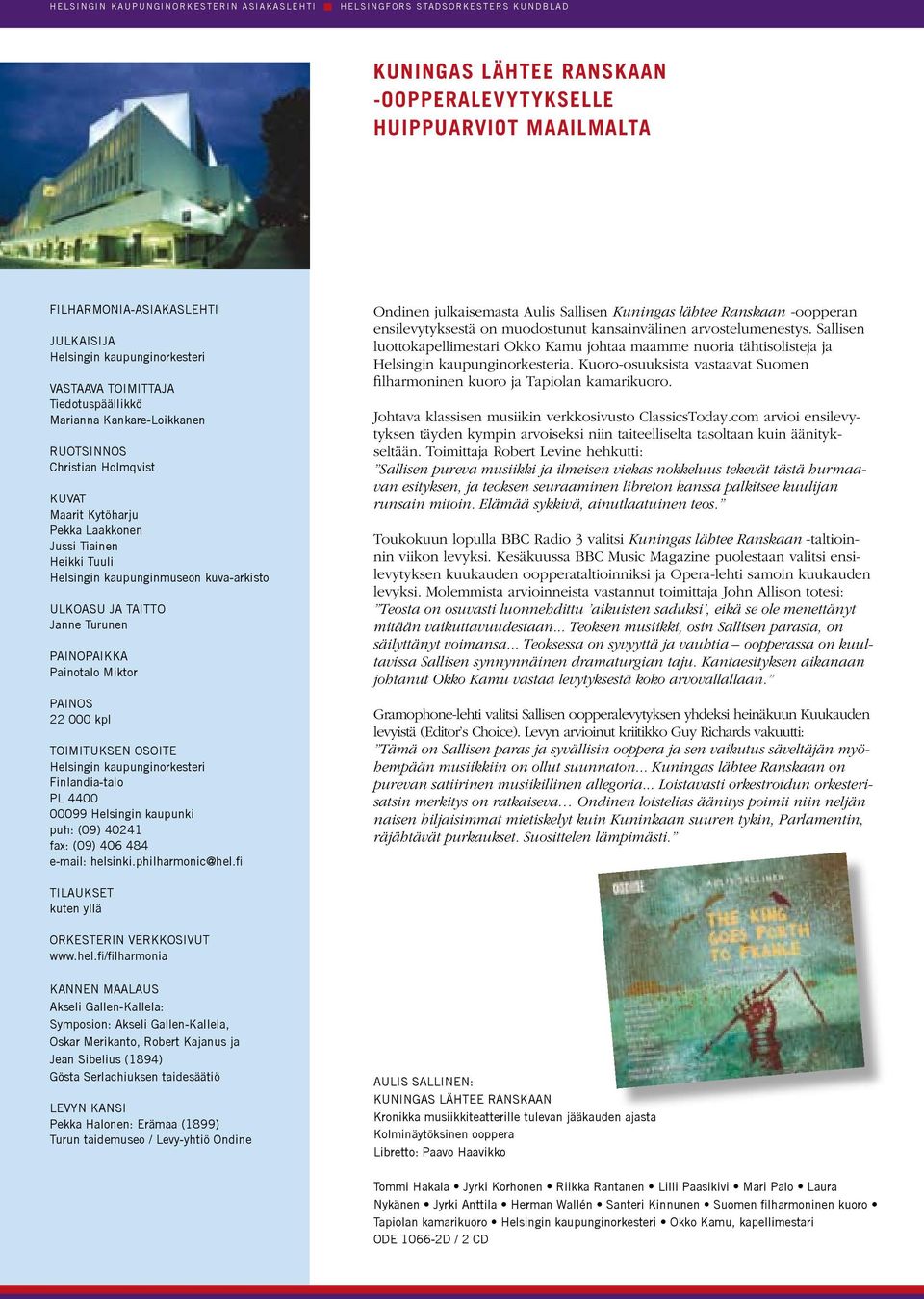 Kytöharju Pekka Laakkonen Jussi Tiainen Heikki Tuuli Helsingin kaupunginmuseon kuva-arkisto Ulkoasu ja Taitto Janne Turunen Painopaikka Painotalo Miktor Painos 22 000 kpl Toimituksen osoite Helsingin