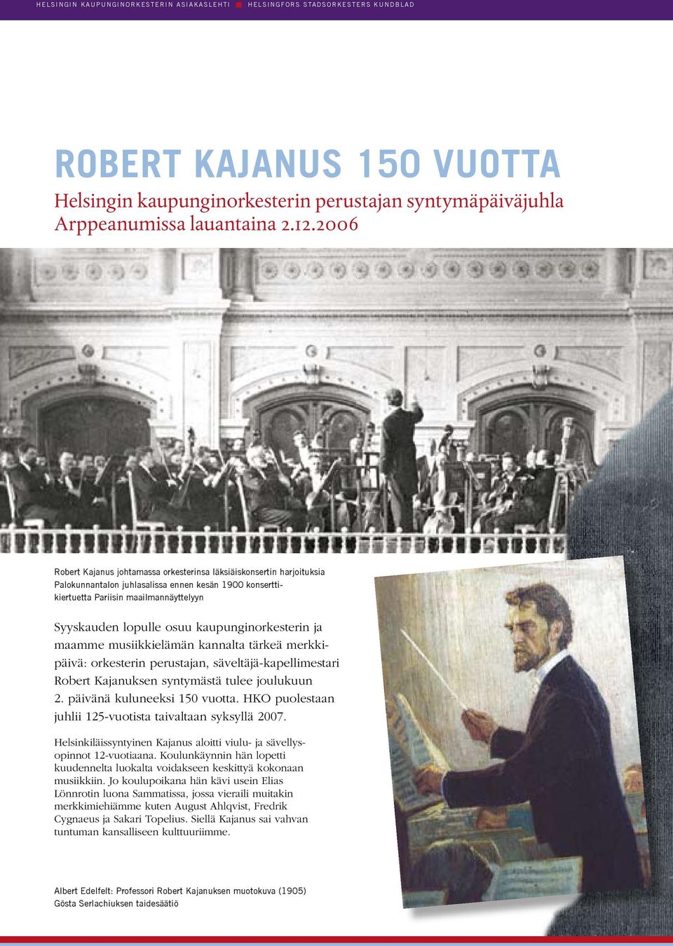 2006 Robert Kajanus johtamassa orkesterinsa läksiäiskonsertin harjoituksia Palokunnantalon juhlasalissa ennen kesän 1900 konserttikiertuetta Pariisin maailmannäyttelyyn Syyskauden lopulle osuu