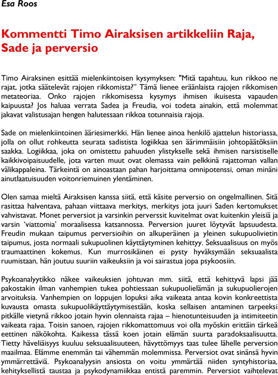 Jos haluaa verrata Sadea ja Freudia, voi todeta ainakin, että molemmat jakavat valistusajan hengen halutessaan rikkoa totunnaisia rajoja. Sade on mielenkiintoinen ääriesimerkki.