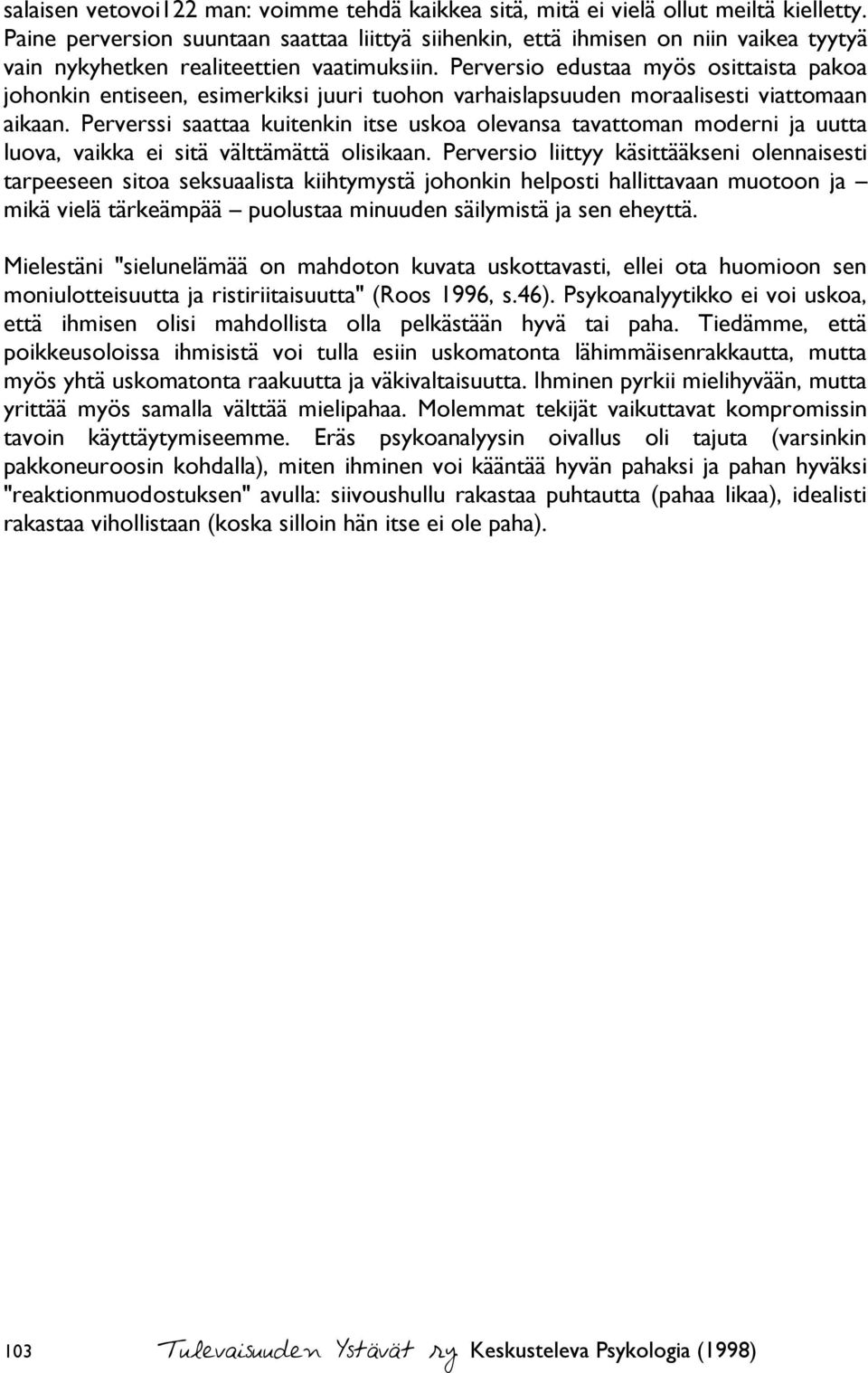 Perversio edustaa myös osittaista pakoa johonkin entiseen, esimerkiksi juuri tuohon varhaislapsuuden moraalisesti viattomaan aikaan.