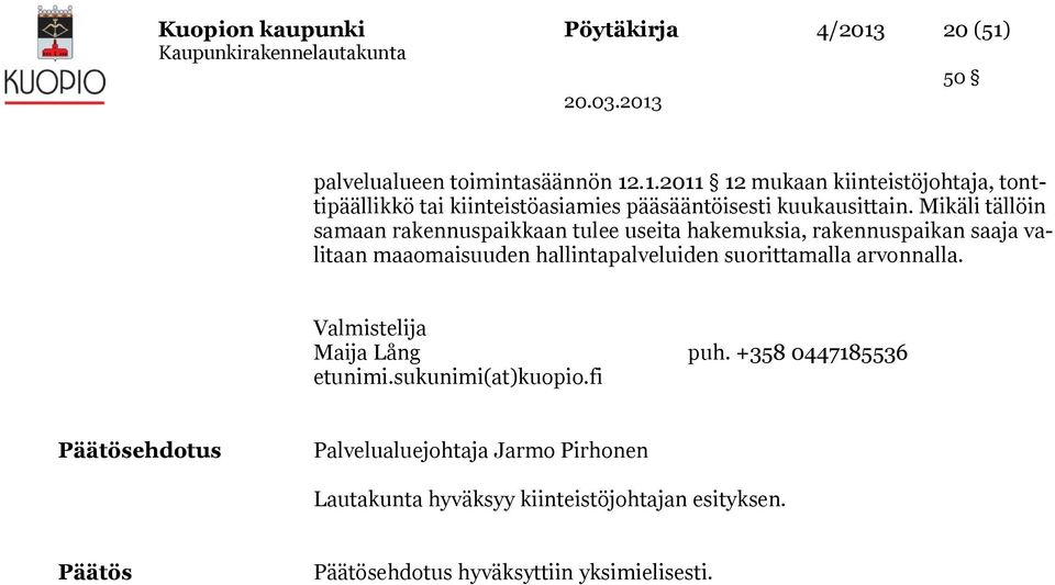 suorittamalla arvonnalla. Valmistelija Maija Lång puh. +358 0447185536 etunimi.sukunimi(at)kuopio.