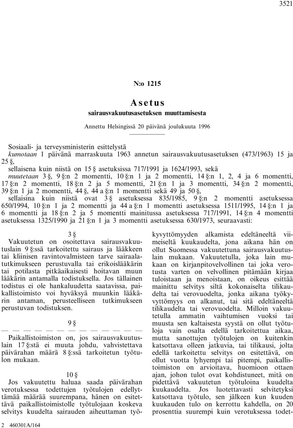 ja 3 momentti, 34 :n 2 momentti, 39 :n 1 ja 2 momentti, 44, 44 a :n 1 momentti sekä 49 ja 50, sellaisina kuin niistä ovat 3 asetuksessa 835/1985, 9 :n 2 momentti asetuksessa 650/1994, 10 :n 1 ja 2