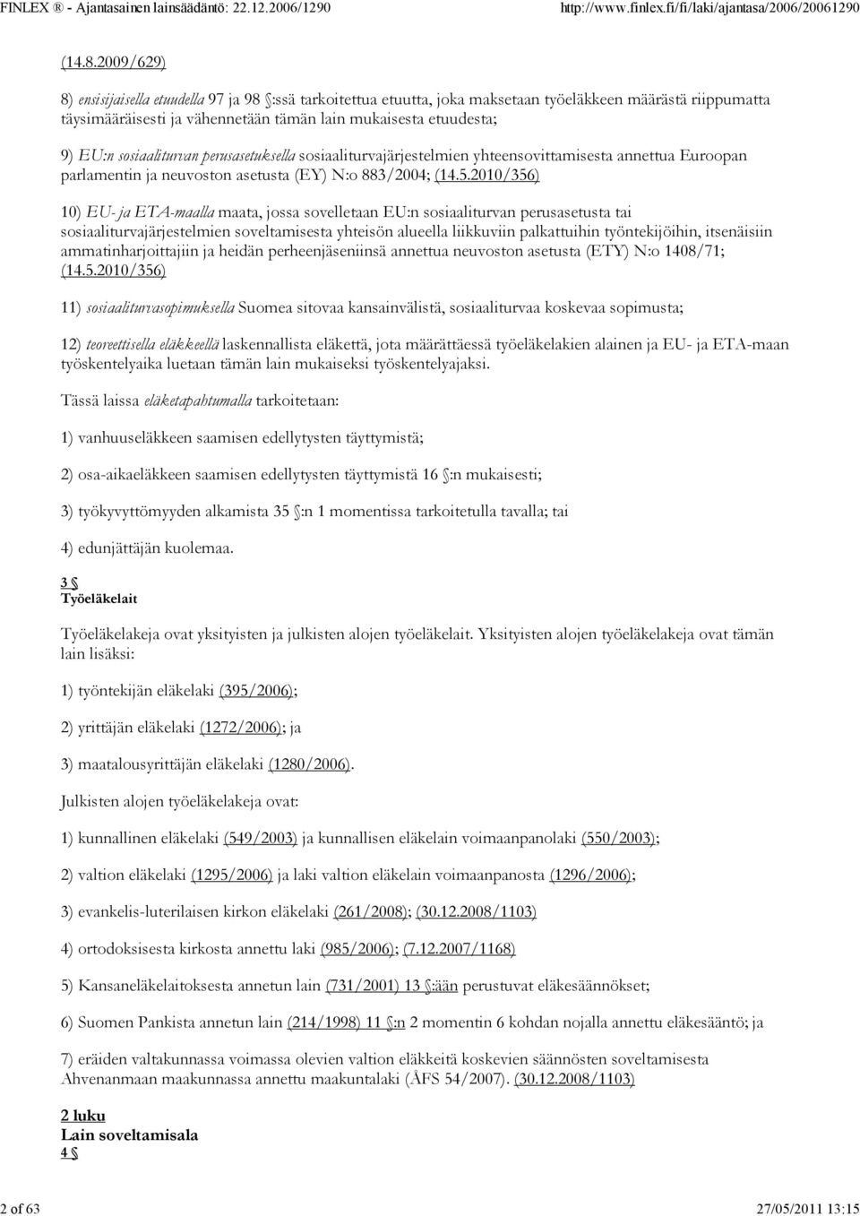 sosiaaliturvan perusasetuksella sosiaaliturvajärjestelmien yhteensovittamisesta annettua Euroopan parlamentin ja neuvoston asetusta (EY) N:o 883/2004; (14.5.