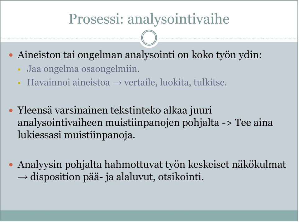 Yleensä varsinainen tekstinteko alkaa juuri analysointivaiheen muistiinpanojen pohjalta -> Tee