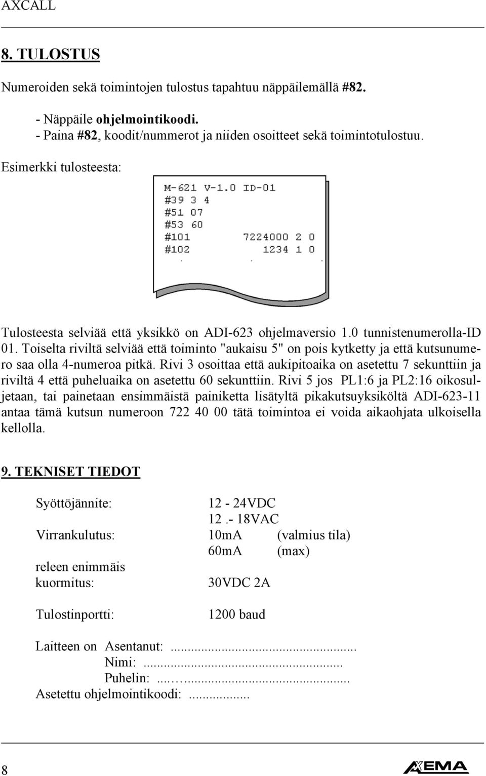 Toiselta riviltä selviää että toiminto "aukaisu 5" on pois kytketty ja että kutsunumero saa olla 4-numeroa pitkä.