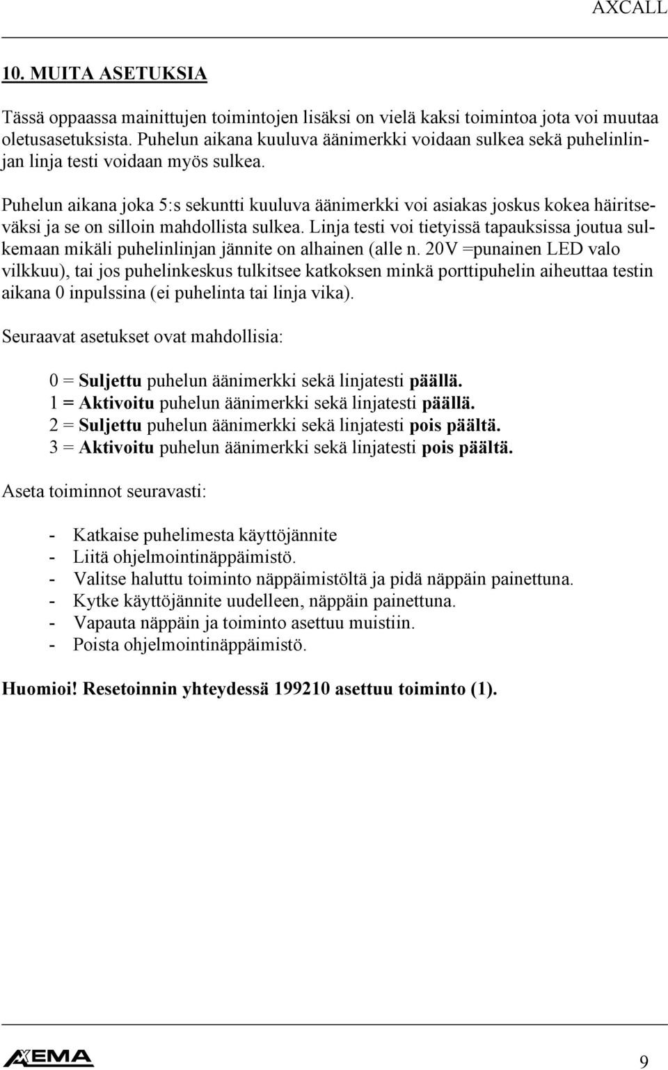 Puhelun aikana joka 5:s sekuntti kuuluva äänimerkki voi asiakas joskus kokea häiritseväksi ja se on silloin mahdollista sulkea.