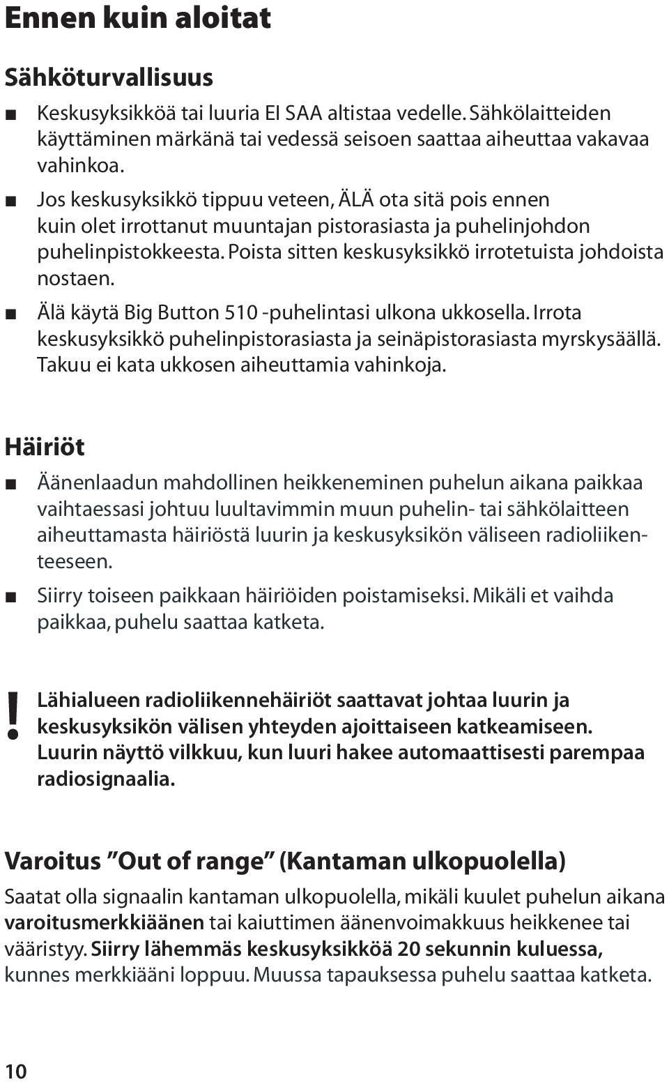 Älä käytä Big Button 510 -puhelintasi ulkona ukkosella. Irrota keskusyksikkö puhelinpistorasiasta ja seinäpistorasiasta myrskysäällä. Takuu ei kata ukkosen aiheuttamia vahinkoja.