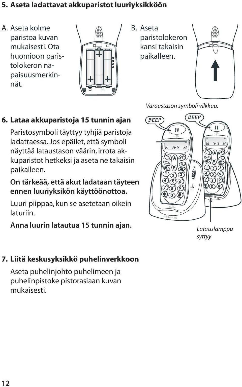 Jos epäilet, että symboli näyttää lataustason väärin, irrota akkuparistot hetkeksi ja aseta ne takaisin paikalleen.