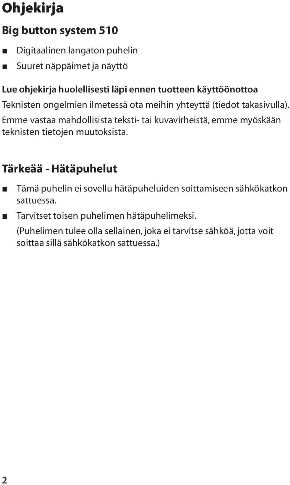 Emme vastaa mahdollisista teksti- tai kuvavirheistä, emme myöskään teknisten tietojen muutoksista.