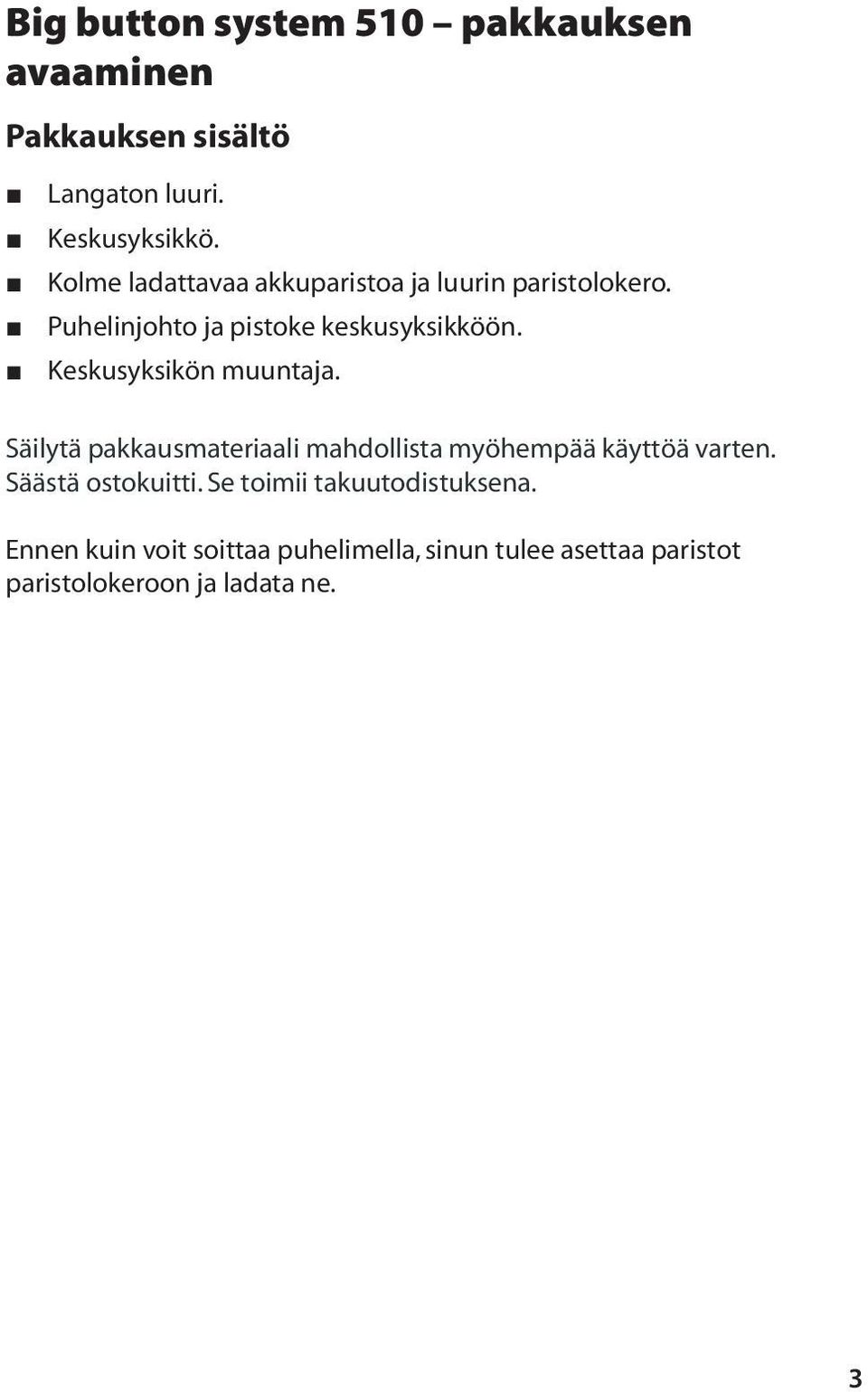 Keskusyksikön muuntaja. Säilytä pakkausmateriaali mahdollista myöhempää käyttöä varten.