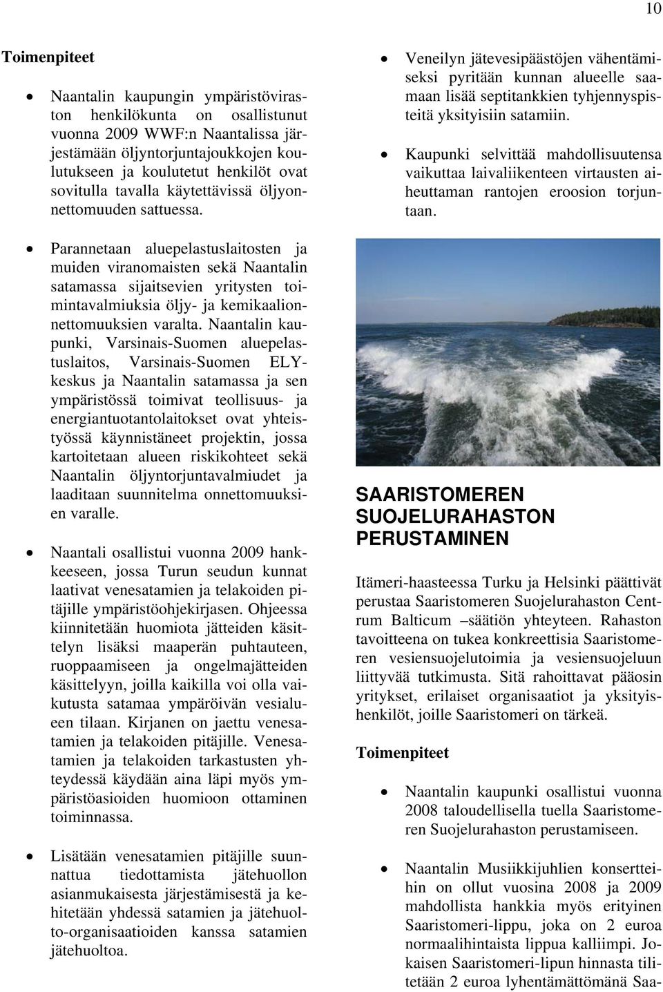 Kaupunki selvittää mahdollisuutensa vaikuttaa laivaliikenteen virtausten aiheuttaman rantojen eroosion torjuntaan.