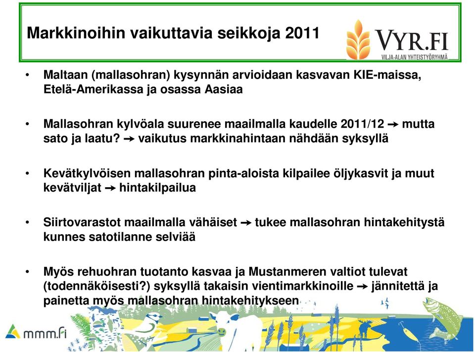 vaikutus markkinahintaan nähdään syksyllä Kevätkylvöisen mallasohran pinta-aloista kilpailee öljykasvit ja muut kevätviljat hintakilpailua Siirtovarastot