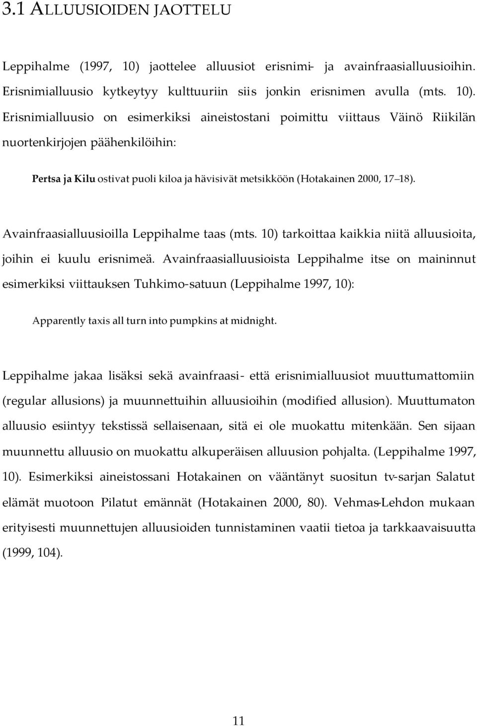Erisnimialluusio on esimerkiksi aineistostani poimittu viittaus Väinö Riikilän nuortenkirjojen päähenkilöihin: Pertsa ja Kilu ostivat puoli kiloa ja hävisivät metsikköön (Hotakainen 2000, 17 18).