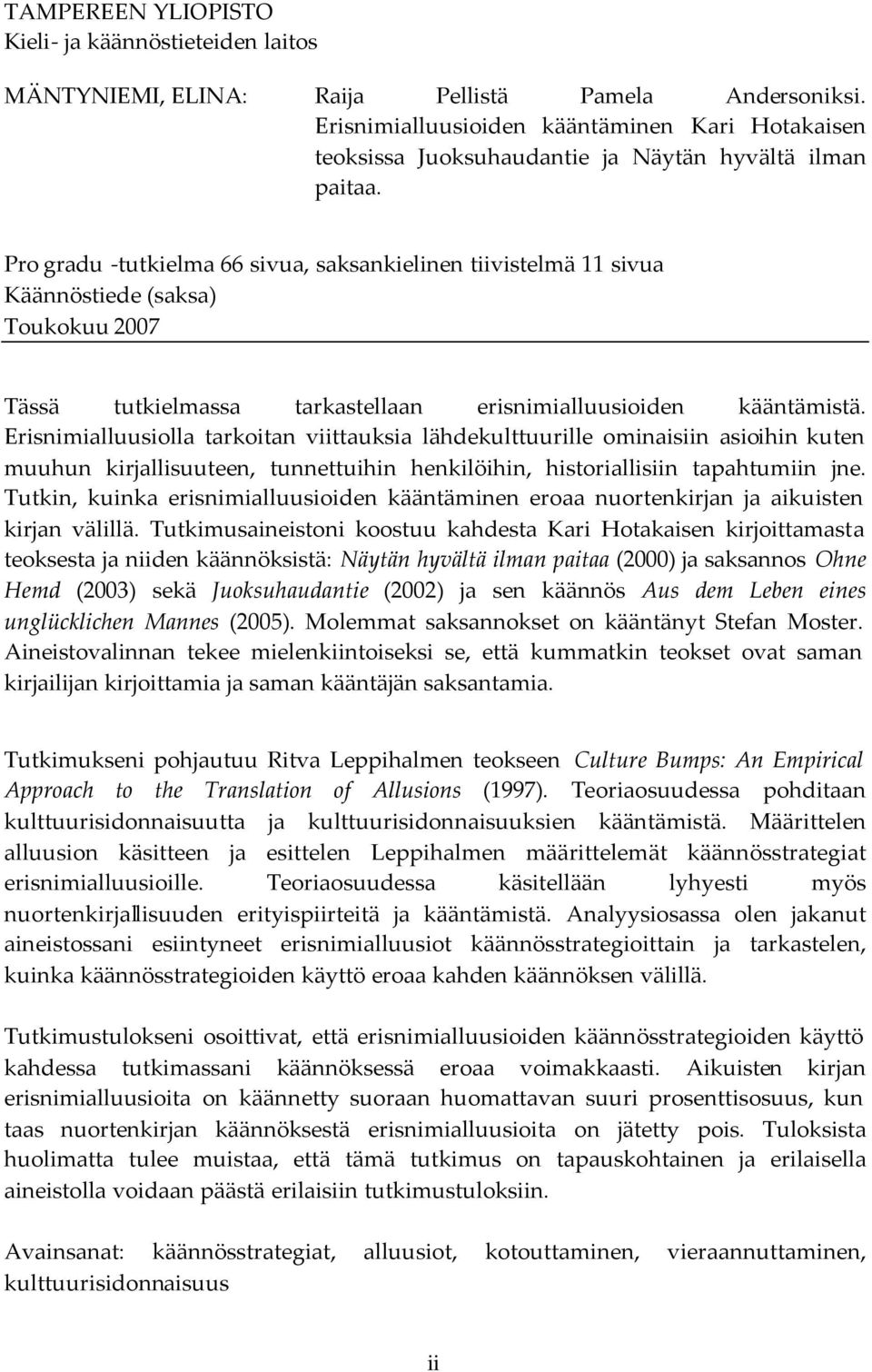 Pro gradu -tutkielma 66 sivua, saksankielinen tiivistelmä 11 sivua Käännöstiede (saksa) Toukokuu 2007 Tässä tutkielmassa tarkastellaan erisnimialluusioiden kääntämistä.