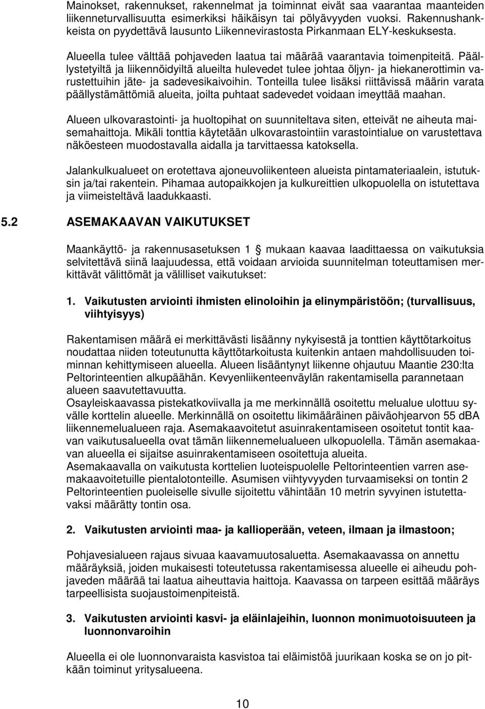 Päällystetyiltä ja liikennöidyiltä alueilta hulevedet tulee johtaa öljyn- ja hiekanerottimin varustettuihin jäte- ja sadevesikaivoihin.