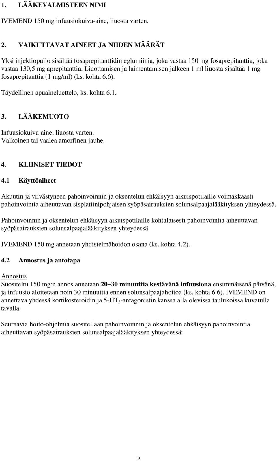 Liuottamisen ja laimentamisen jälkeen 1 ml liuosta sisältää 1 mg fosaprepitanttia (1 mg/ml) (ks. kohta 6.6). Täydellinen apuaineluettelo, ks. kohta 6.1. 3.