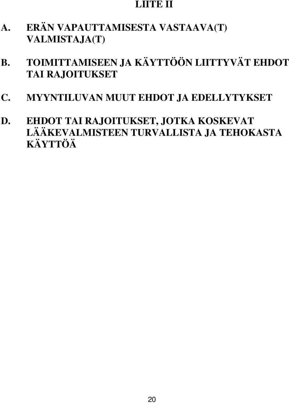 MYYNTILUVAN MUUT EHDOT JA EDELLYTYKSET D.
